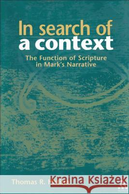 In Search of a Context: The Function of Scripture in Mark's Narrative Dr. Thomas R. Hatina (Trinity Western University, Canada) 9780826460677