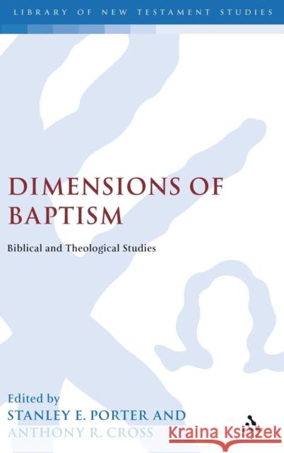 Dimensions of Baptism: Biblical and Theological Studies Stanley E. Porter (McMaster Divinity College, Canada), Anthony R. Cross 9780826462039 Bloomsbury Publishing PLC