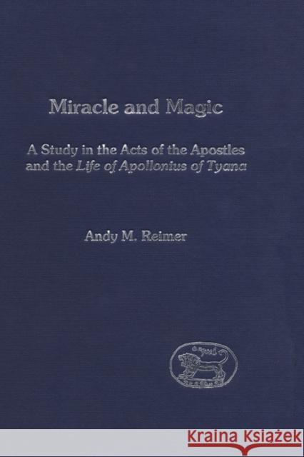 Miracle and Magic: A Study in the Act of the Apostles and the Life of Apollonius of Tyana Andy Reimer 9780826462107 Bloomsbury Publishing PLC