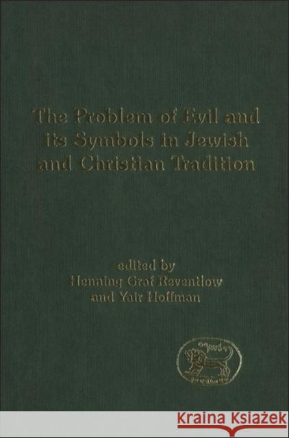 The Problem of Evil and Its Symbols in Jewish and Christian Tradition Henning Graf Reventlow Yair Hoffman Henning Gra 9780826462220