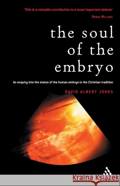 Soul of the Embryo: Christianity and the Human Embryo Jones, David Albert 9780826462961