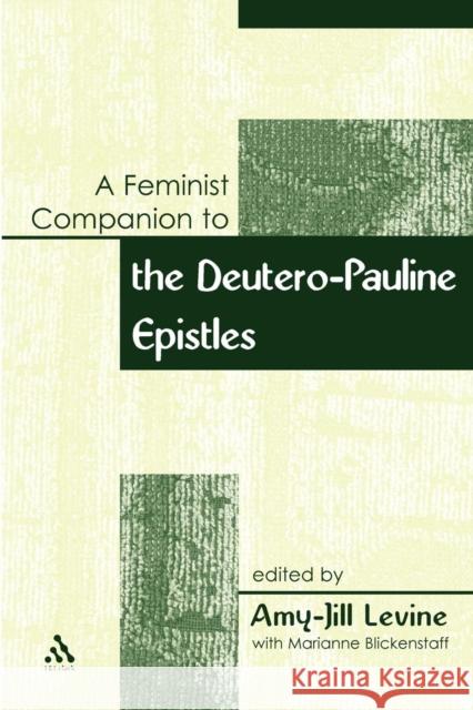 Feminist Companion to Paul: Deutero-Pauline Writings Levine, Amy-Jill 9780826463364 Continuum International Publishing Group