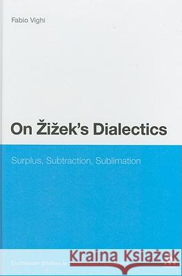 On Zizek's Dialectics: Surplus, Subtraction, Sublimation Vighi, Fabio 9780826464439 0