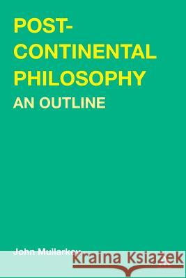 Post-Continental Philosophy: An Outline Maoilearca, John Ó. 9780826464613 Continuum International Publishing Group