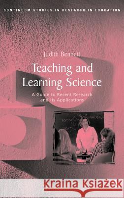 Teaching and Learning Science Judith Bennett 9780826465276