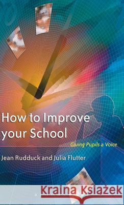 How to Improve Your School Jean Rudduck Julia Flutter 9780826465306
