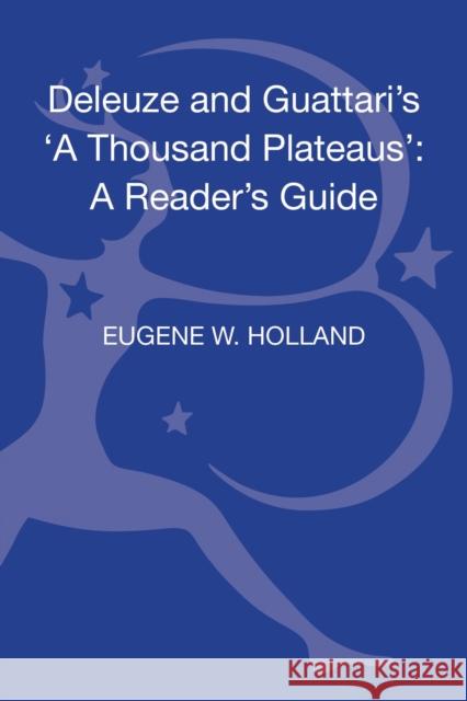 Deleuze and Guattari's 'a Thousand Plateaus': A Reader's Guide Holland, Eugene W. 9780826465764