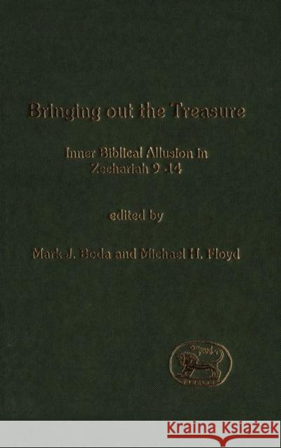 Bringing Out the Treasure: Inner Biblical Allusion in Zechariah 9-14 Boda, Mark J. 9780826466693