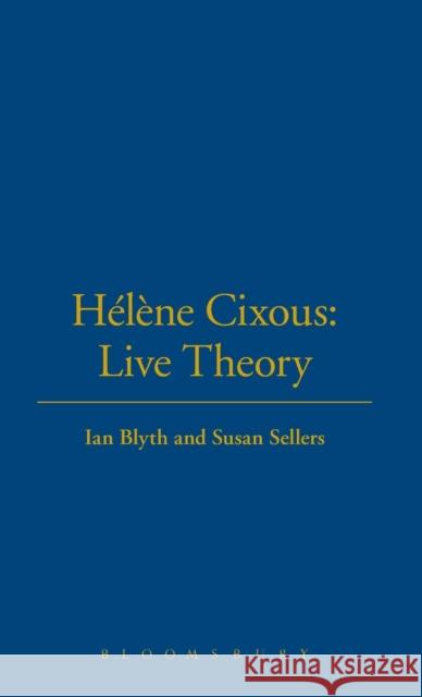 Hélène Cixous: Live Theory Blyth, Ian 9780826466792 Continuum International Publishing Group