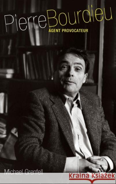 Pierre Bourdieu: Agent Provocateur Grenfell, Michael James 9780826467089