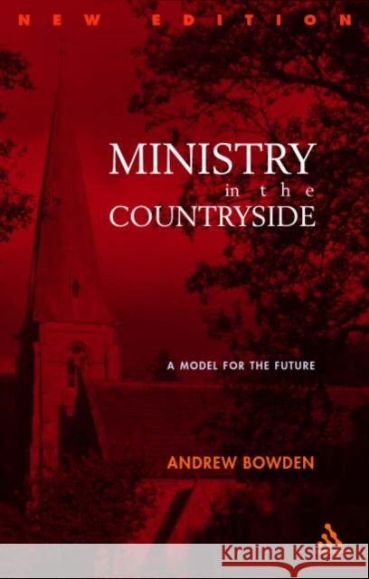 Ministry in the Countryside: Revised Expanded Edition: A Model for the Future Bowden, Andrew 9780826467652