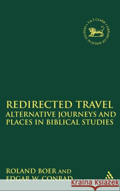 Redirected Travel: Alternative Journeys and Places in Biblical Studies Boer, Roland 9780826467669 T. & T. Clark Publishers