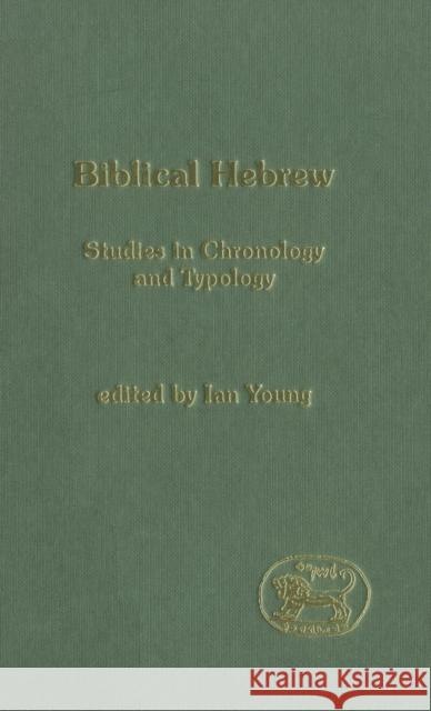 Biblical Hebrew: Studies in Chronology and Typology Young, Ian 9780826468413 T. & T. Clark Publishers