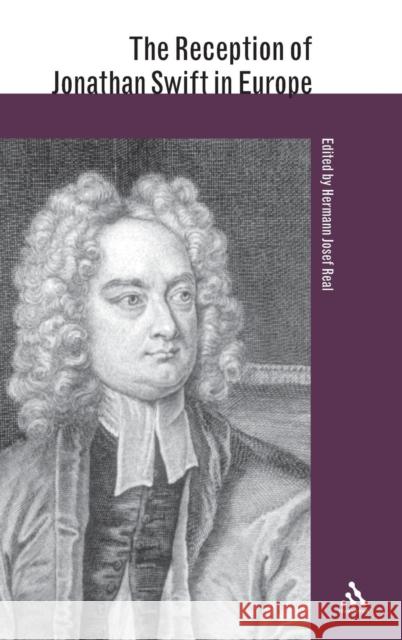 The Reception of Jonathan Swift in Europe Hermann Josef Real 9780826468475 0