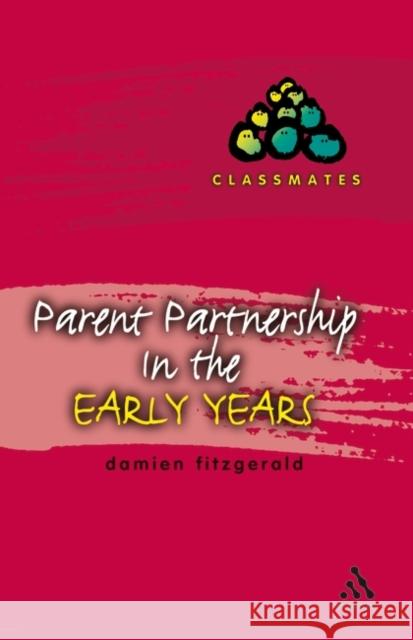 Parent Partnerships in the Early Years Damien Fitzgerald 9780826468734