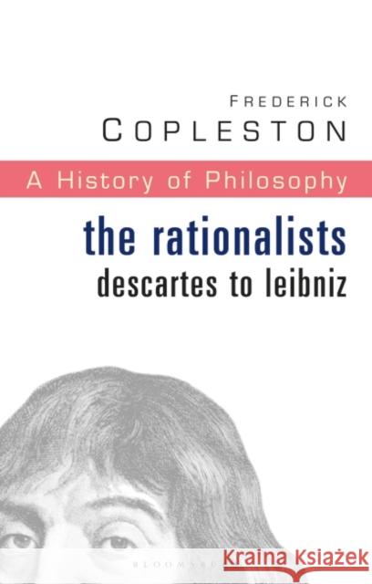 History of Philosophy Volume 4: The Rationalists: Descartes to Leibniz Frederick Copleston 9780826468987 Bloomsbury Publishing PLC