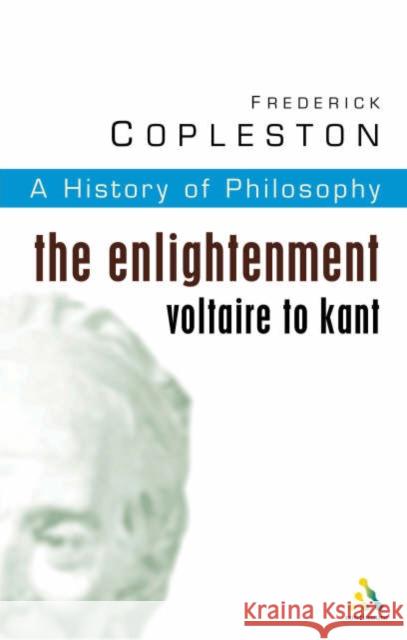 History of Philosophy Volume 6: The Enlightenment: Voltaire to Kant Frederick Copleston 9780826469007 Bloomsbury Publishing PLC