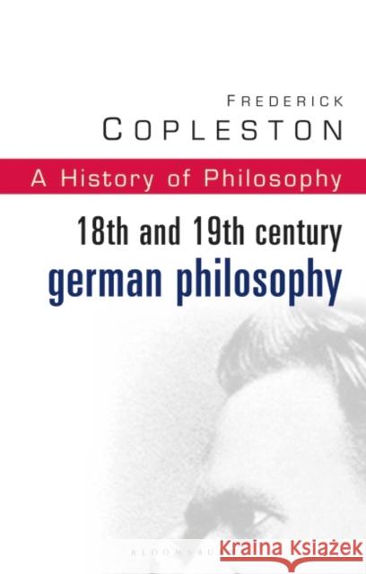 History of Philosophy Volume 7: 18th and 19th Century German Philosophy Frederick Copleston 9780826469014 Bloomsbury Publishing PLC