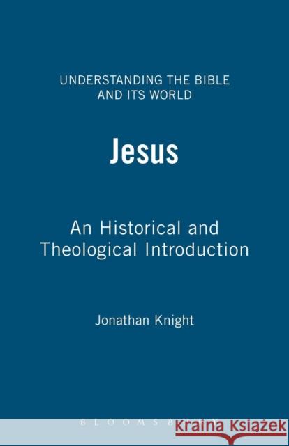 Jesus: An Historical and Theological Investigation Knight, Jonathan 9780826469816 T. & T. Clark Publishers