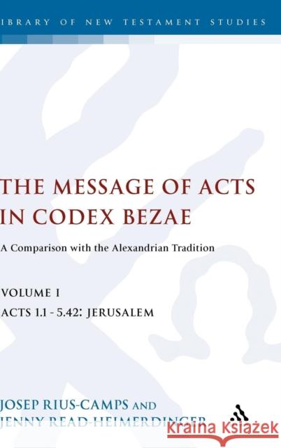 The Message of Acts in Codex Bezae: A Comparison with the Alexandrian Tradition Read-Heimerdinger, Jenny 9780826470003 CONTINUUM INTERNATIONAL PUBLISHING GROUP LTD.