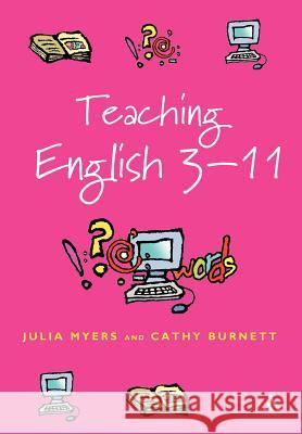 Teaching English 3-11: The Essential Guide for Teachers Myers, Julia 9780826470072 0