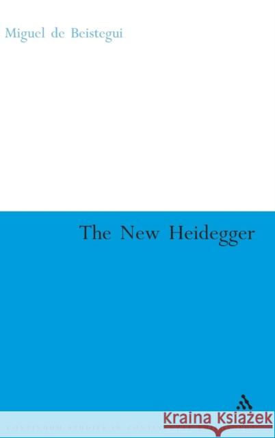 The New Heidegger Miguel de Beistegui 9780826470607 Continuum International Publishing Group