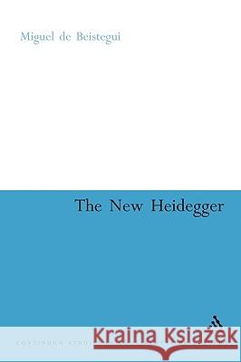 The New Heidegger Miguel de Beistegui 9780826470614