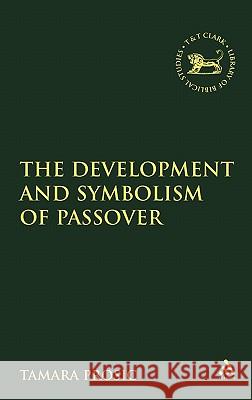 The Development and Symbolism of Passover Prosic, Tamara 9780826470874 Continuum International Publishing Group