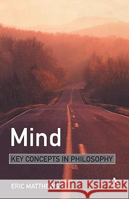 Mind: Key Concepts in Philosophy Matthews, Eric 9780826471123
