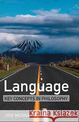 Language: Key Concepts in Philosophy Medina, Jose 9780826471673 0