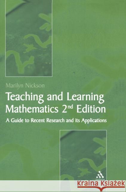 Teaching and Learning Mathematics: A Teacher's Guide to Recent Research and Its Application Nickson, Marilyn 9780826472366 0