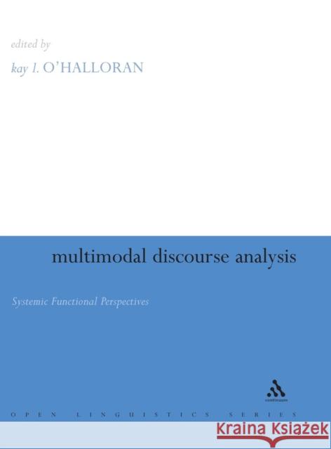 Multimodal Discourse Analysis O'Halloran, Kay 9780826472564 Continuum International Publishing Group