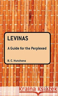 Levinas: A Guide for the Perplexed Hutchens, Benjamin 9780826472823 0