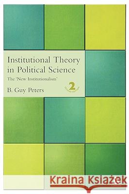 Institutional Theory in Political Science: 2nd Edition Peters, B. Guy 9780826473042 Continuum International Publishing Group