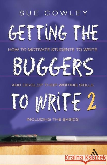 Getting the Buggers to Write 2nd Edition: 2nd Edition Cowley, Sue 9780826473141 0