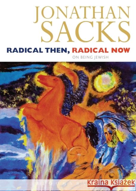 Radical Then, Radical Now: On Being Jewish Sacks, Jonathan 9780826473363