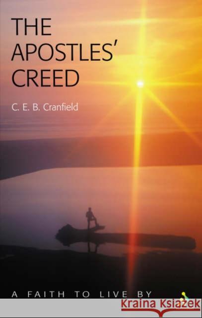 Apostles' Creed: A Faith to Live by Cranfield, C. E. B. 9780826473912 Continuum International Publishing Group