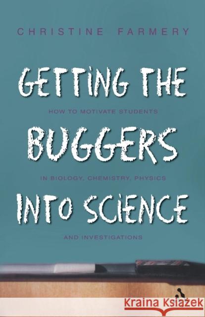 Getting the Buggers Into Science Farmery, Christine 9780826473974 Continuum International Publishing Group