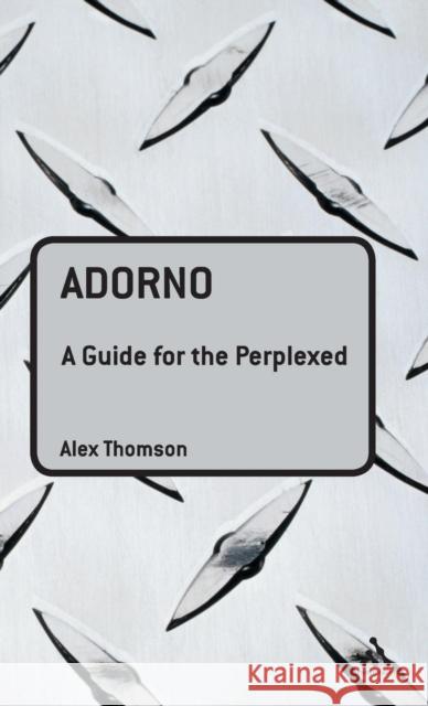 Adorno: A Guide for the Perplexed Thomson, Alex 9780826474193 CONTINUUM INTERNATIONAL PUBLISHING GROUP LTD.