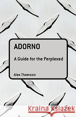 Adorno: A Guide for the Perplexed Thomson, Alex 9780826474209