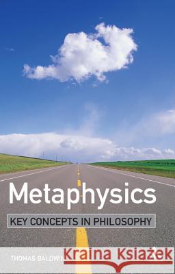 Metaphysics: Key Concepts in Philosophy Baldwin, Thomas 9780826474216 Continuum International Publishing Group