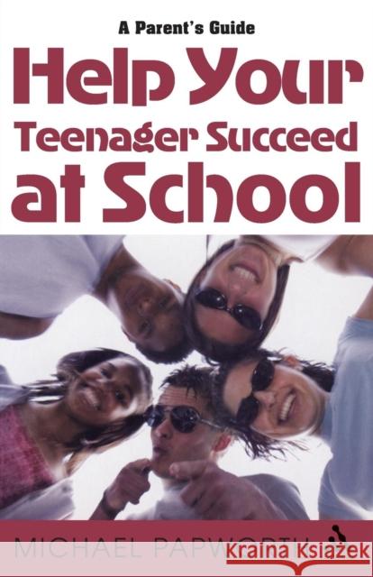 Help Your Teenager Succeed at School: A Parent's Guide Papworth, Michael 9780826474247 0