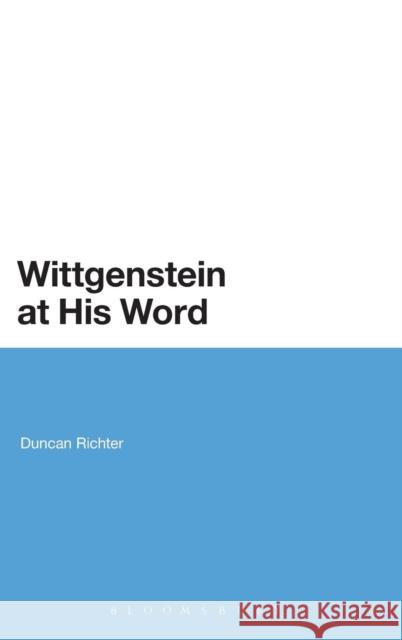 Wittgenstein at His Word Duncan Richter 9780826474735 Continuum International Publishing Group