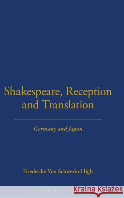 Shakespeare, Reception and Translation: Germany and Japan Von Schwerin-High, Friedrike 9780826474766 0