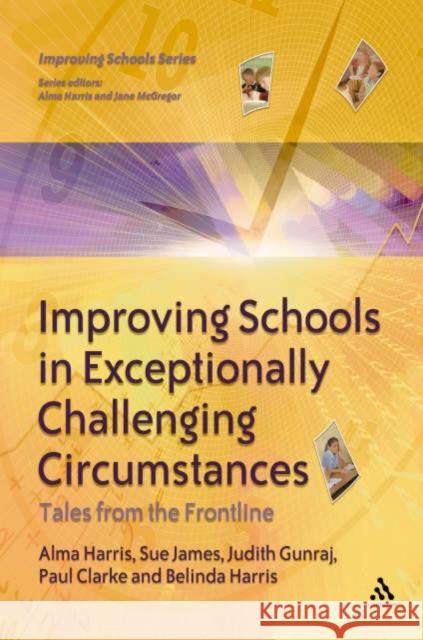 Improving Schools in Exceptionally Challenging Circumstances: Tales from the Frontline Harris, Alma 9780826474940