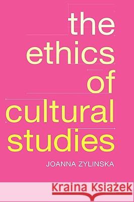 Ethics of Cultural Studies Zylinska, Joanna 9780826475237 0