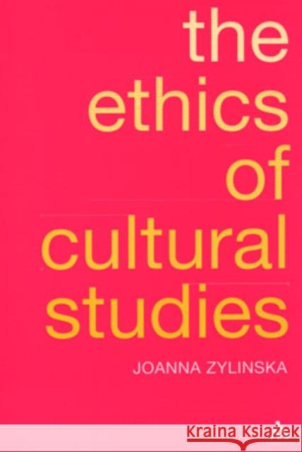 Ethics of Cultural Studies Zylinska, Joanna 9780826475244 Continuum International Publishing Group