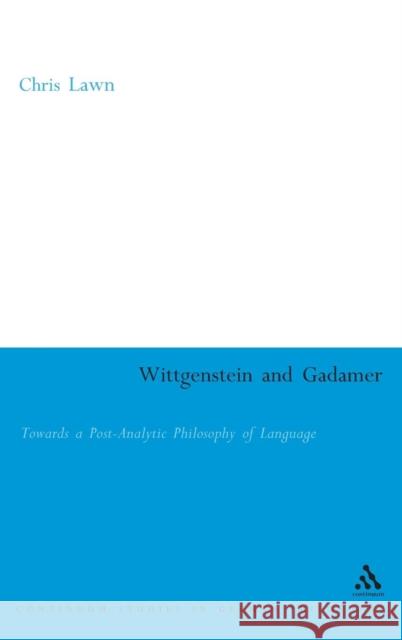 Wittgenstein and Gadamer: Towards a Post-Analytic Pphilosophy of Language Lawn, Chris 9780826475299 Continuum International Publishing Group