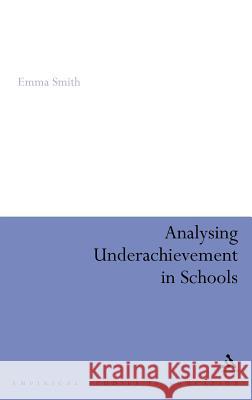 Analysing Underachievement in Schools Emma Smith 9780826475657 Continuum International Publishing Group