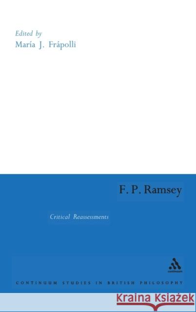 F. P. Ramsey: Critical Reassessments Frapolli, Maria 9780826476005 Continuum International Publishing Group